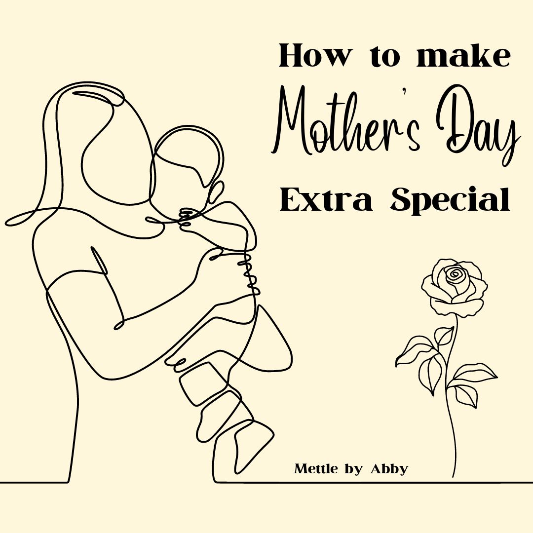 How To Make This Mothers Day Extra Special Mettle By Abby