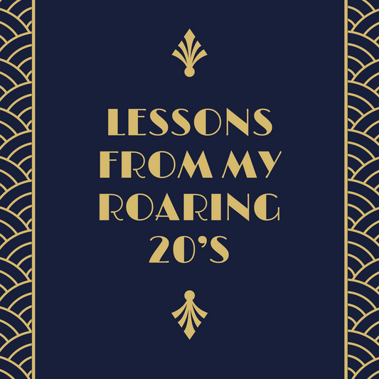 Lessons from my Roaring 20's